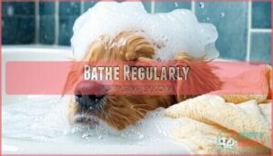 bathe regularly