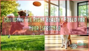 choosing the right healthy breed for your lifestyle