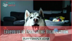 excessive or escalating vocalization
