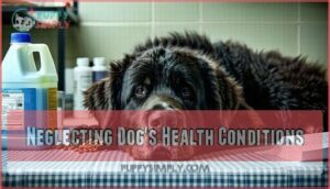 neglecting dog's health conditions