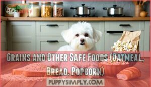 grains and other safe foods (oatmeal, bread, popcorn)