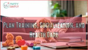 plan training, socialization, and health care