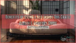 benefits of using a bed inside dog crate